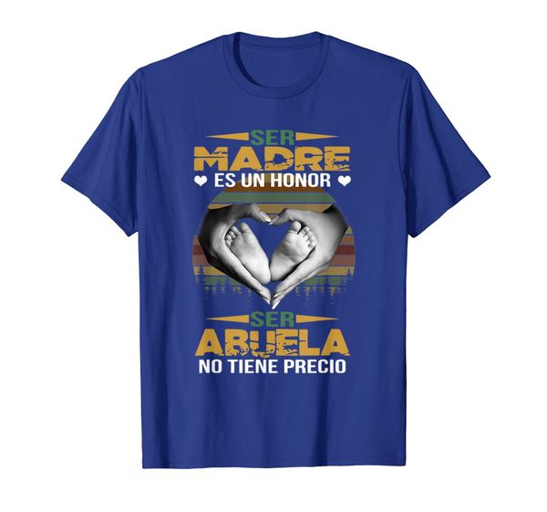 

Ser madre es un honor ser abuela no tiene precio shirt, Mainly pictures