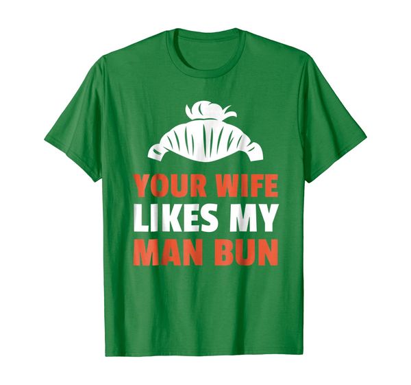 

Mens Your Wife Likes My Man Bun Funny T-Shirt, Mainly pictures