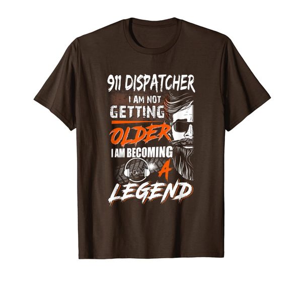 

911 dispatcher i am not getting older i am becoming a legend t-shirt, White;black