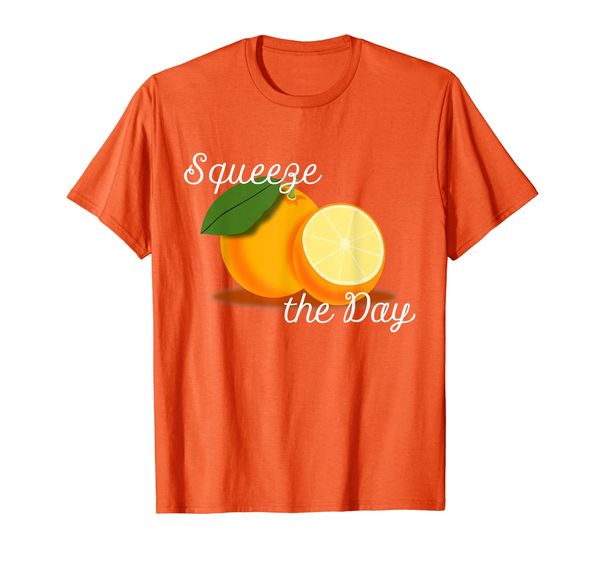

Squeeze the day orange shirt T-Shirt, Mainly pictures