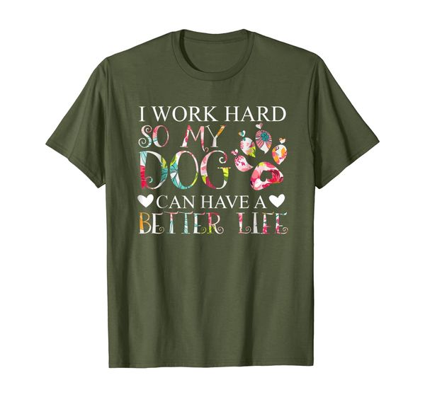 

I Work Hard So My Dog Can Have A Better Life Shirt Dog Lover, Mainly pictures
