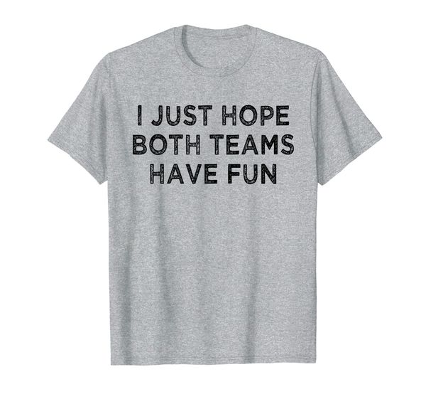 

i just hope both teams have fun gift t-shirt, White;black