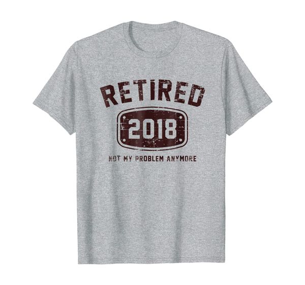 

retired 2018 not my problem anymore - vintage gift tee shirt, White;black