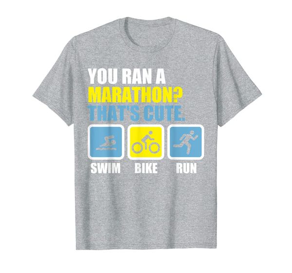 

Triathlon You ran a marathon That' cute. T-Shirt, Mainly pictures