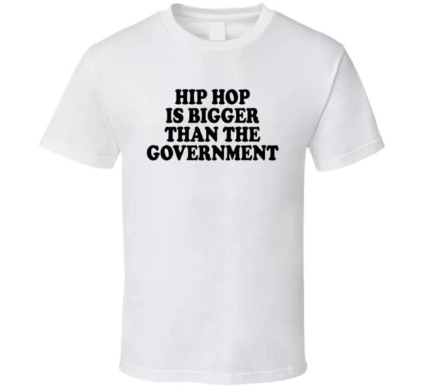 

hip hop is bigger than the government music lover t shirt, White;black