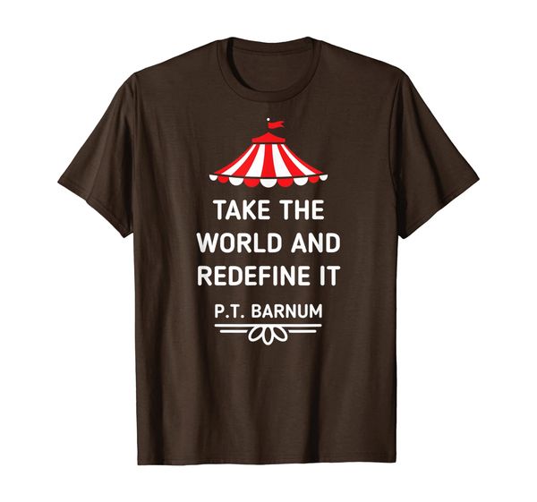 

PT Barnum Quote Take the World and Redefine It Shirt, White;black