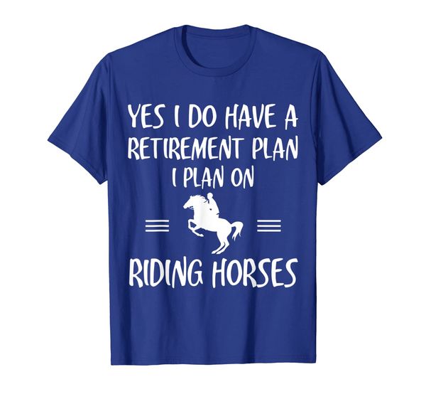

retirement plan riding horses funny retire gift t shirt, White;black