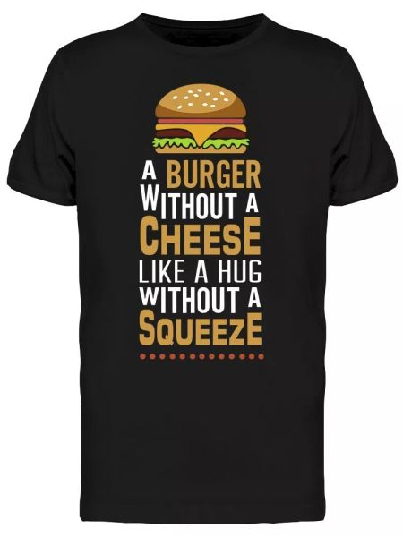 

burger without cheese quote tee men's -image by shutterstock, White;black