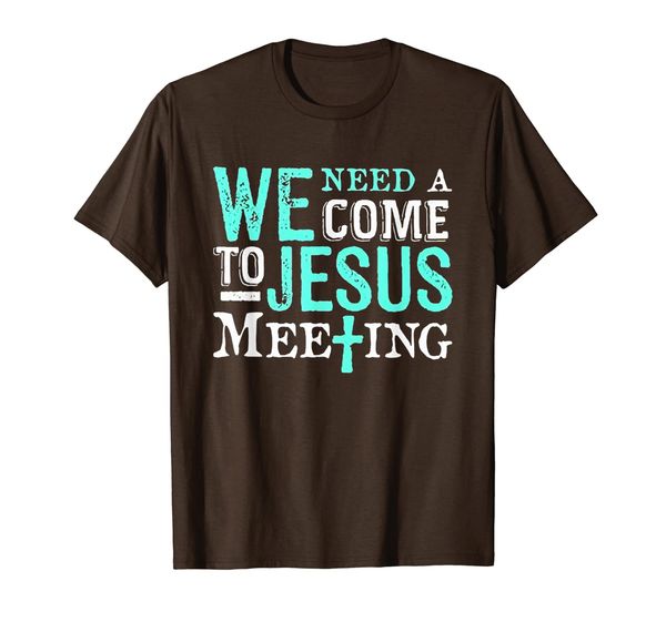 

we need a come to jesus meeting tshirt christian gift, White;black