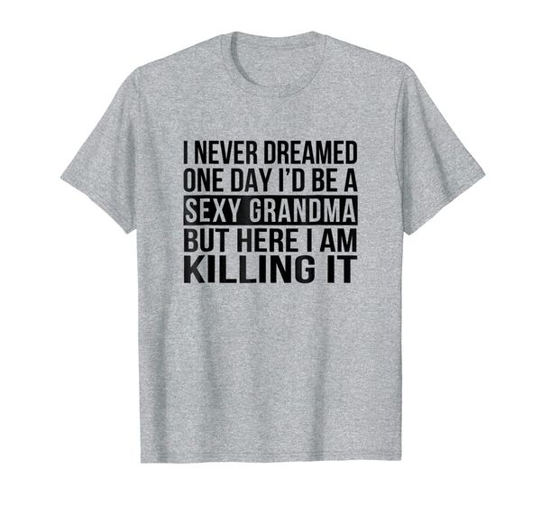 

grandma t-shirt funny sarcastic nana i never dreamed, White;black