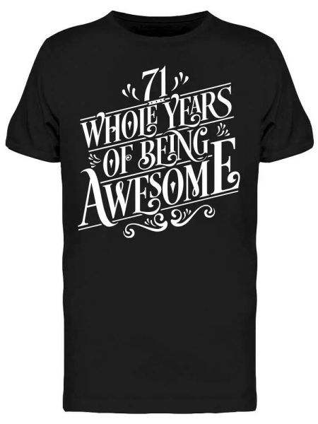 

71 whole years of being awesome tee men's -image by shutterstock, White;black