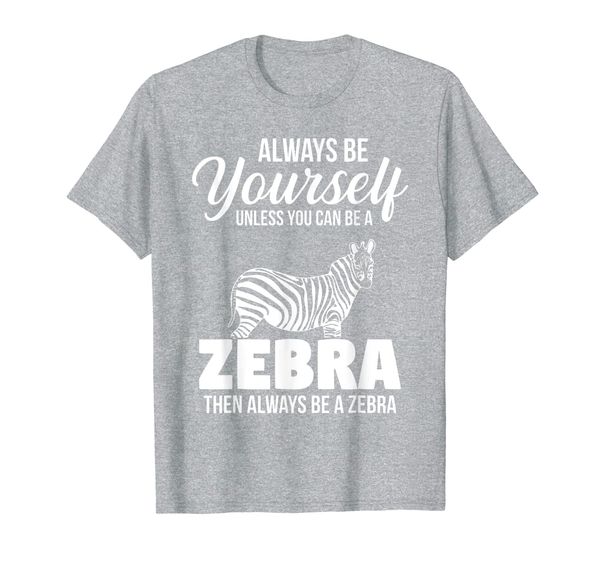 

always be yourself unless you can be a zebra t-shirt, White;black