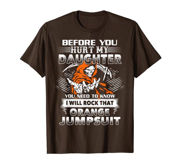 

before you hurt my daughter you need to know funny t-shirt, White;black