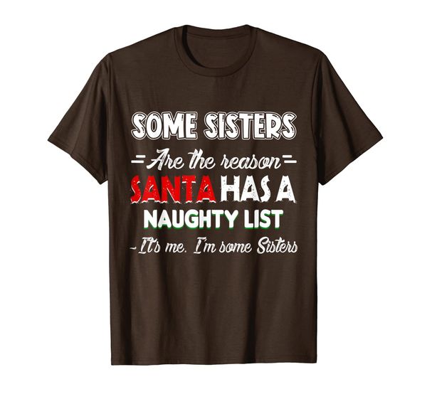 

i'm some sisters are the reason santa has a naughty list t-shirt, White;black