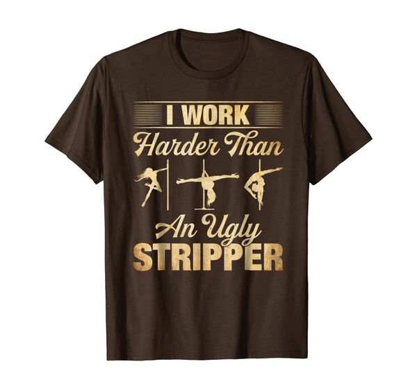

i work harder than an ugly stripper t-shirt, White;black