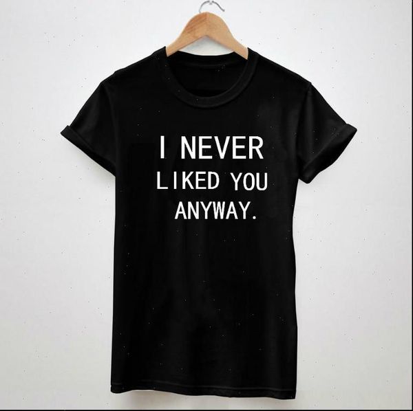 

womens t shirts i never liked you anyway letters tshirt for women cotton casual shirt white black tee big