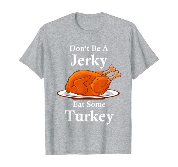 

don't be a jerky eat some turkey thanksgiving pun lover t-shirt, White;black