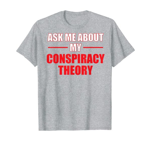

ask me about my conspiracy theory t-shirt, White;black