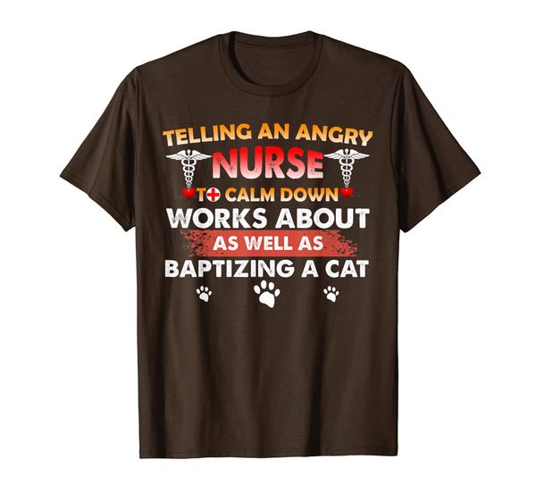 

telling an angry nurse to calm down well as baptizing a cat t-shirt, White;black