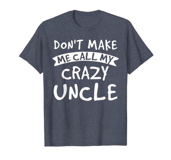 

Don't Make Me Call My Crazy Uncle Funny Shirt Nephew Niece, Mainly pictures
