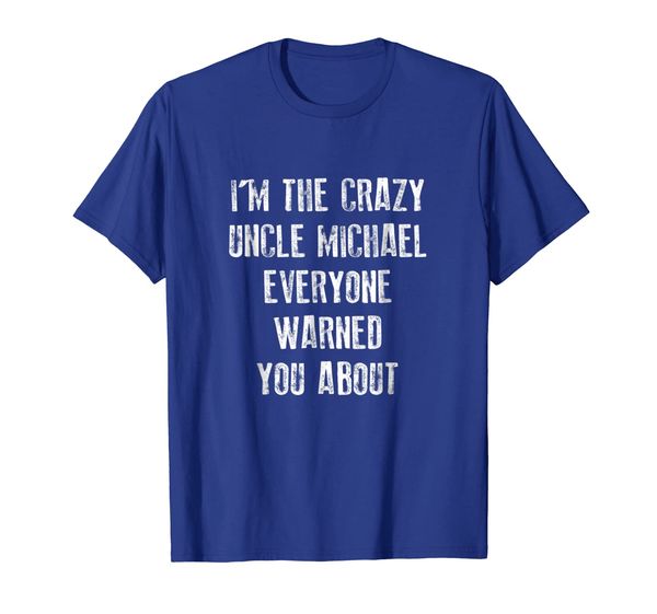 

Crazy Uncle Michael Shirt Family Reunion Fathers Day Gift, Mainly pictures