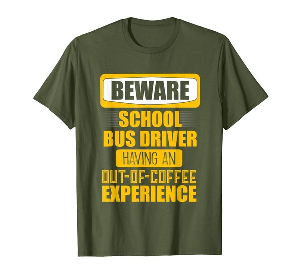 

beware school bus driver having an out of coffee shirt t-shirt, White;black