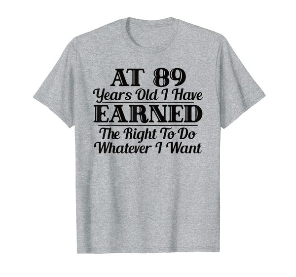 

funny 89th birthday gift t-shirt - do whatever i want shirt, White;black