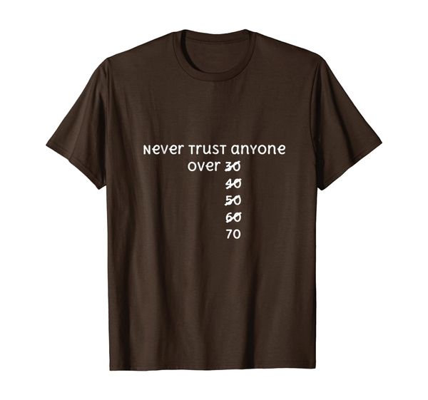 

never trust anyone over 30 40 50 60 70 tshirt, White;black