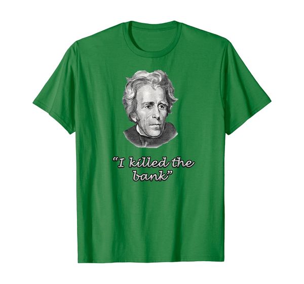 

ANDREW JACKSON "I KILLED THE BANK" quote patriot t-shirt, Mainly pictures