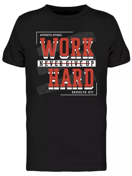 

Work Hard Never Give Up Tee Men's -Image by Shutterstock, White;black