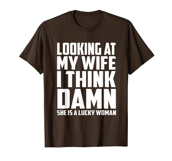 

Looking At My Wife I Think Damn She Is A Lucky Woman T-Shirt, Mainly pictures
