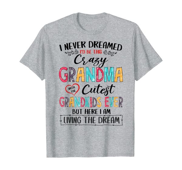 

i never dreamed i'd be this crazy grandma with grandkids t-shirt, White;black