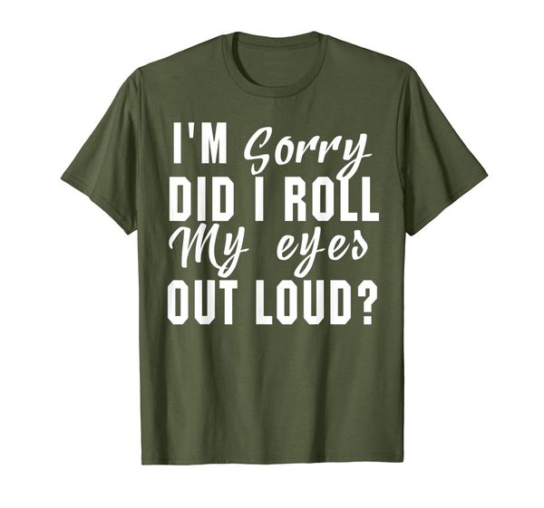 

i am sorry did i roll my eyes out loud shirt saying tee, White;black