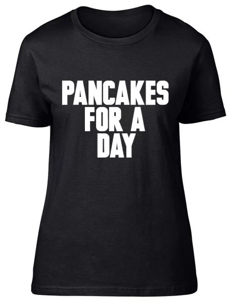 

pancakes for a day fitted womens ladies t shirt, White;black