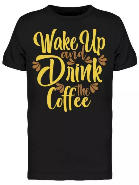 

Wake Up And Drink The Coffee Tee Men's -Image by Shutterstock, White;black