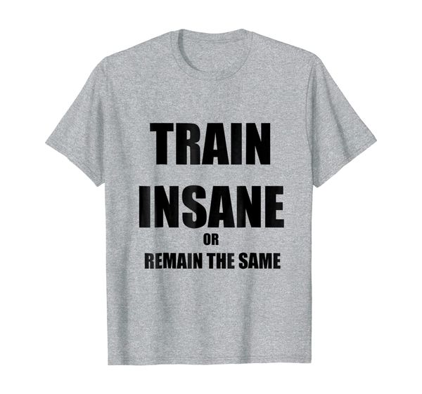 

train insane or remain the same gym t-shirt, White;black