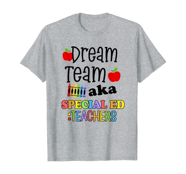 

Cute Dream Team AKA Special Ed Teachers Gift For First Day T-Shirt, Mainly pictures