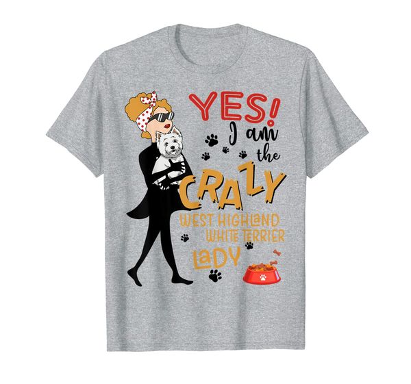 

yes i'm crazy west highland white terrier lady dog gifts, White;black
