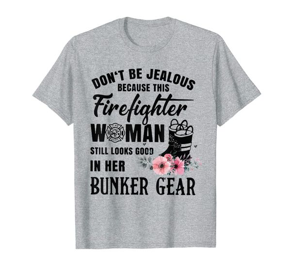 

don't be jealous because this firefighter woman t-shirt, White;black
