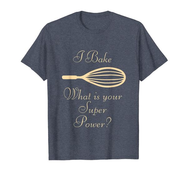 

funny baking gift i bake, what's your super power shirt, White;black