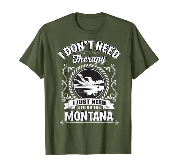 

I Don't Need Therapy I Just Need To Go To Montana T-Shirt, Mainly pictures