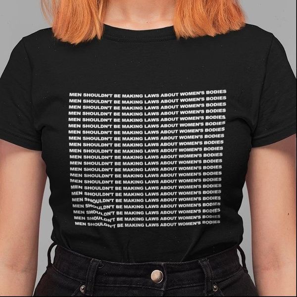 

pudo xsx womens t shirts men shouldnt be making laws about bodies slogan shirt human right tee feminist, White