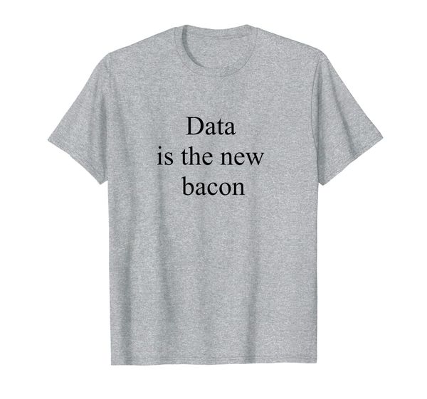 

big data shirt | funny data scientist data is the new bacon, White;black