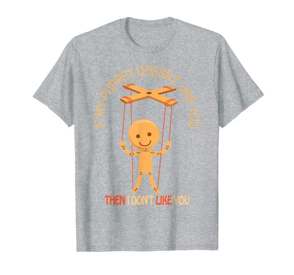 

if my puppet doesn't like you i don't like you t-shirt, White;black