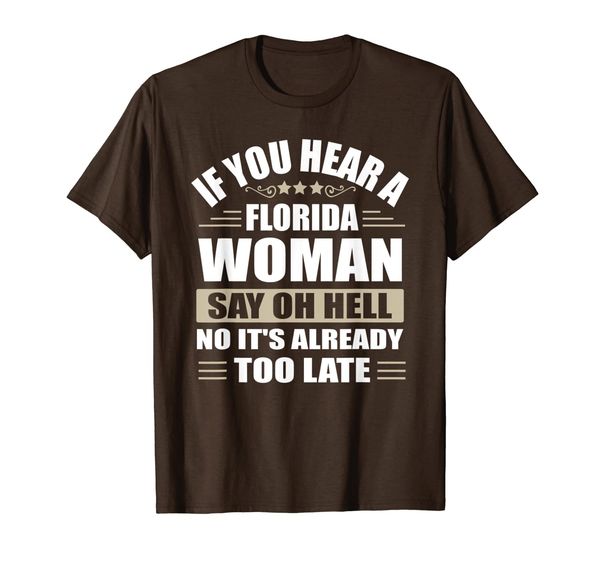 

if you hear a florida woman it's already too late t-shirt, White;black