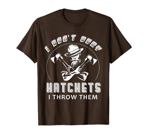 

i don't burry hatchets i throw them axe throwing t-shirt, White;black