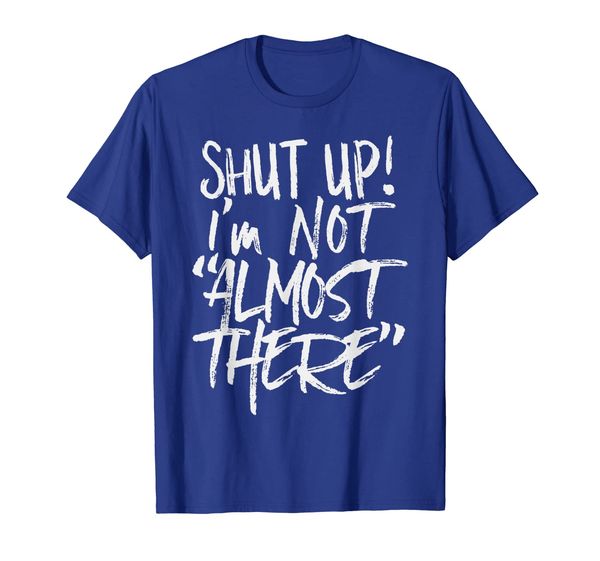 

shut up im not almost there funny marathon run runner gift t-shirt, White;black