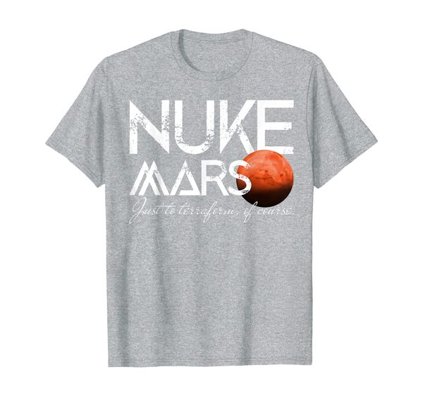 

nuke mars just to terraform of course rocket science mars t-shirt, White;black