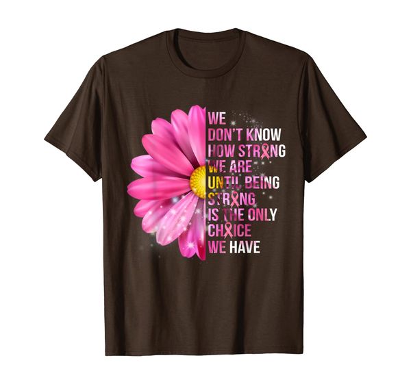 

being strong pink flower breast cancer awareness t-shirt, White;black