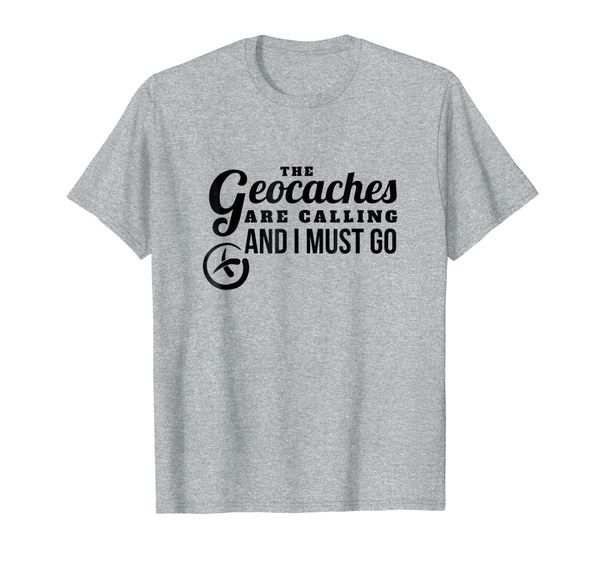 

Geocache Geocaching T-Shirt Funny Geocaches are Calling, Mainly pictures